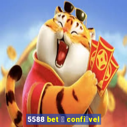 5588 bet 茅 confi谩vel